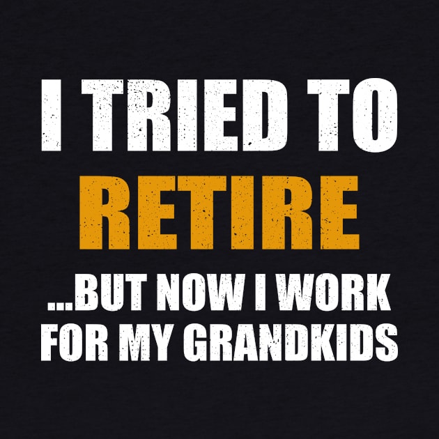 I Tried To Retire But Now I Work For My Grandkids by celestewilliey